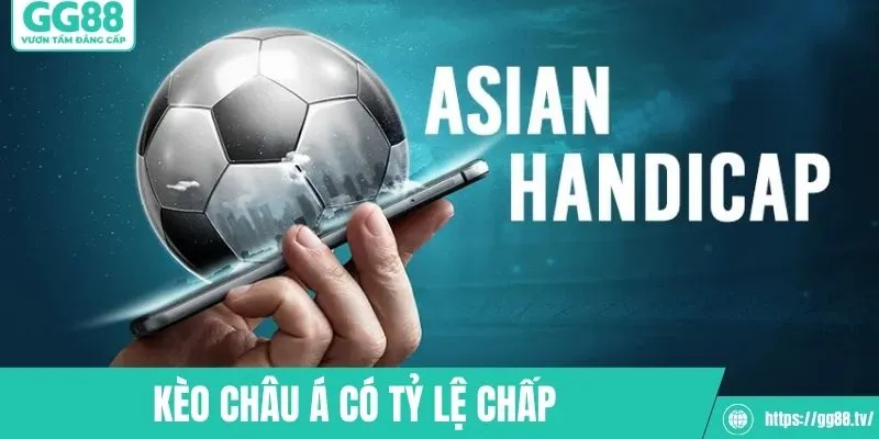 Kèo châu Á đặc trưng với mức tỷ lệ chấp