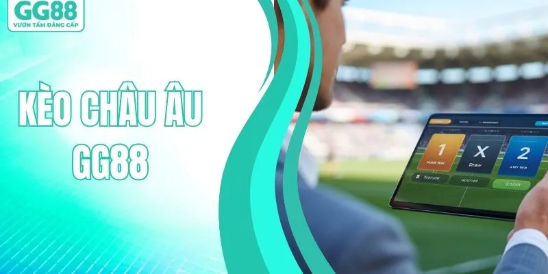 Giải Mã Kèo Châu Âu Là Gì? Bí Quyết Đọc Kèo Dễ Thắng Nhất